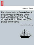 Four Months in a Sneak-Box. a Boat Voyage Down the Ohio and Mississippi Rivers, and Along the Gulf of Mexico. [With Plates and Maps.] - Paperback