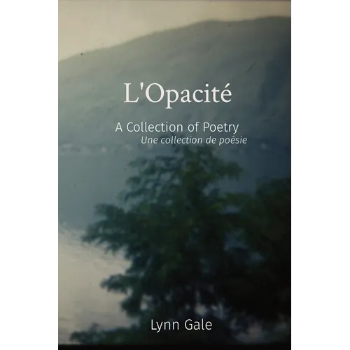L'Opacité: A Collection of Poetry Une collection de poésie - Paperback
