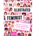 The Illustrated Feminist: 100 Years of Suffrage, Strength, and Sisterhood in America - Hardcover