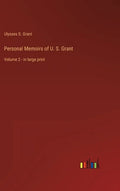 Personal Memoirs of U. S. Grant: Volume 2 - in large print - Hardcover
