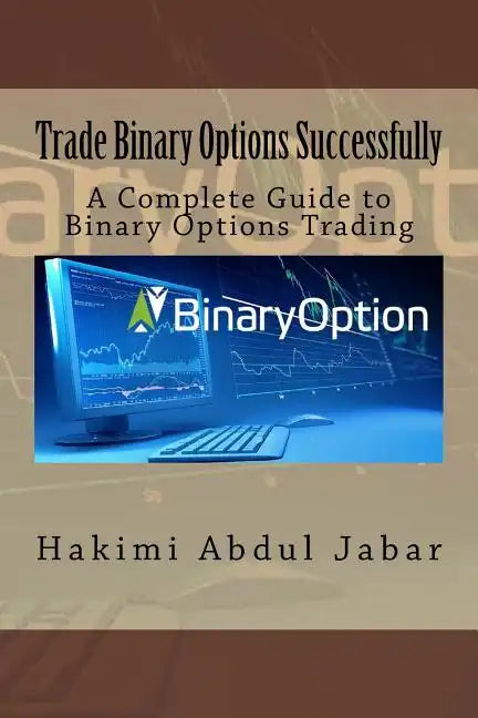 Trade Binary Options Successfully: A Complete Guide to Binary Options Trading - Paperback