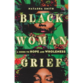 Black Woman Grief: A Guide to Hope and Wholeness - Paperback
