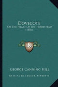 Dovecote: Or the Heart of the Homestead (1856) - Paperback