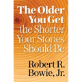 The Older You Get, the Shorter Your Stories Should Be - Paperback