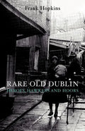 Rare Old Dubline: Heros, Hawkers & Hoors - Paperback