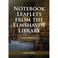 Notebook Leaflets from the Elmshaven Library: 2 Volume in 1, Large Print Unpublished Testimonies Edition, Country living Counsels, 1844 made simple, c - Paperback
