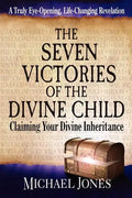The Seven Victories of the Divine Child: Claiming Your Divine Inheritance - Paperback