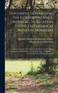 Document Containing the Correspondence, Orders &c. in Relation to the Disturbances With the Mormons; and the Evidence Given Before the Hon. Austin A. - Hardcover