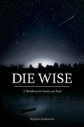 Die Wise: A Manifesto for Sanity and Soul - Paperback