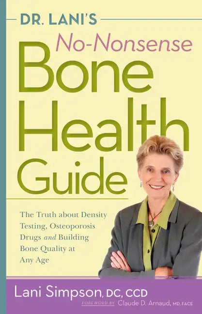 Dr. Lani's No-Nonsense Bone Health Guide: The Truth about Density Testing, Osteoporosis Drugs, and Building Bone Quality at Any Age - Hardcover
