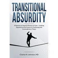 Transitional Absurdity: A Reason for Hope / A Reason to Fear-Looking Squarely at the Future in Confusing and Contradictory Times - Paperback