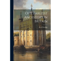 Our Earliest Ancestors In Britain - Paperback