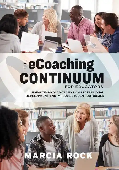 The Ecoaching Continuum for Educators: Using Technology to Enrich Professional Development and Improve Student Outcomes - Paperback