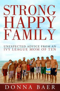 Strong Happy Family: Unexpected Advice from an Ivy League Mom of 10 - Paperback