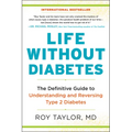 Life Without Diabetes: The Definitive Guide to Understanding and Reversing Type 2 Diabetes - Paperback