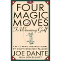 The Four Magic Moves to Winning Golf: The Classic Instructional by Golf's Greatest Teacher - Paperback
