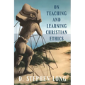 On Teaching and Learning Christian Ethics - Paperback