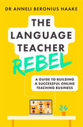 The Language Teacher Rebel: A Guide to Building a Successful Online Teaching Business - Paperback