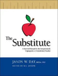 The Substitute: A Survival Manual for the Inexperienced, Unprepared, or Unmotivated Teacher - Paperback