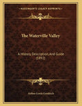 The Waterville Valley: A History, Description, And Guide (1892) - Paperback