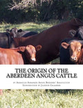 The Origin of the Aberdeen Angus Cattle: And its Development in Great Britain and America - Paperback