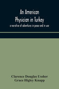 An American physician in Turkey: a narrative of adventures in peace and in war - Paperback