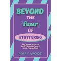 Beyond the Fear of Stuttering: My Journey to Self-Acceptance and Freedom - Paperback