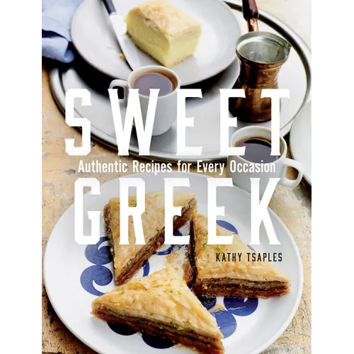 Sweet Greek: Authentic Recipes for Every Occasion - Hardcover