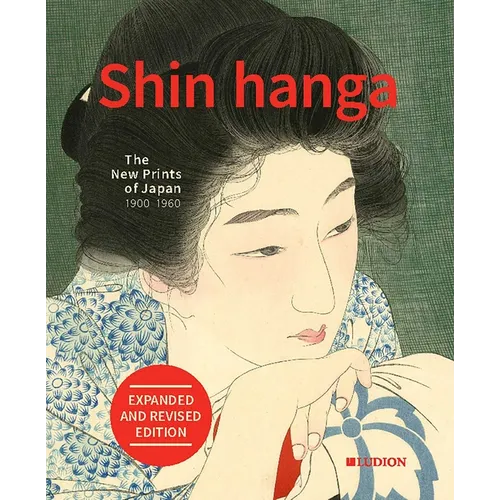 Shin Hanga. the New Prints of Japan 1900-1960: Expanded and Revised Edition - Hardcover