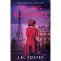 Sewing Resistance: Seamstress, spy, survivor?: A gripping and emotional tale of courage, love and resistance set in Occupied Paris - Paperback