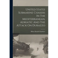 United States Submarine Chasers In The Mediterranean, Adriatic And The Attack On Durazzo - Paperback