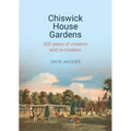 Chiswick House Gardens: 300 Years of Creation and Re-Creation - Hardcover