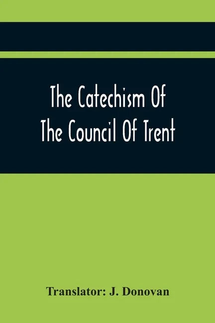 The Catechism Of The Council Of Trent - Paperback