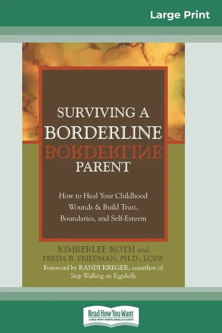 Surviving a Borderline Parent: How to Heal Your Childhood Wounds & Build Trust, Boundaries, and Self-Esteem (16pt Large Print Edition) - Paperback