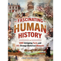 Fascinating Human History: 1000 Intriguing Facts and 101 Strange Historical Moments - Hardcover