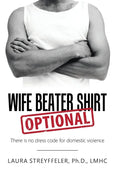 Wife Beater Shirt Optional: There Is No Dress Code for Domestic Violence - Hardcover