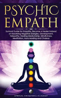 Psychic Empath: Survival Guide for Empaths, Become a Healer Instead of Absorbing Negative Energies. Development, Telepathy, Healing Me - Paperback