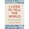 I Lived to Tell the World: Stories from Survivors of Holocaust, Genocide, and the Atrocities of War - Paperback