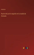 Razón del juicio seguido en la ciudad de Granada - Hardcover