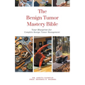 The Benign Tumor Mastery Bible: Your Blueprint for Complete Benign Tumor Management - Paperback
