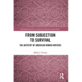 From Subjection to Survival: The Artistry of American Women Writers - Paperback