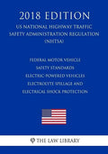 Federal Motor Vehicle Safety Standards - Electric-Powered Vehicles - Electrolyte Spillage and Electrical Shock Protection (US National Highway Traffic - Paperback