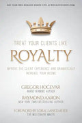 Treat Your Clients Like Royalty: Improve the Client Experience and Dramatically Increase Your Income - Paperback