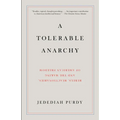 A Tolerable Anarchy: Rebels, Reactionaries, and the Making of American Freedom - Paperback