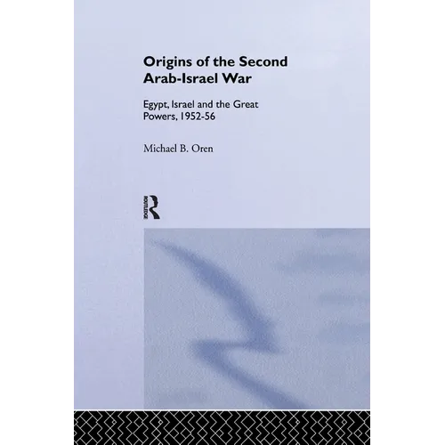 The Origins of the Second Arab-Israel War: Egypt, Israel and the Great Powers, 1952-56 - Paperback