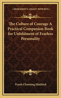 The Culture of Courage a Practical Companion Book for Unfoldment of Fearless Personality - Hardcover