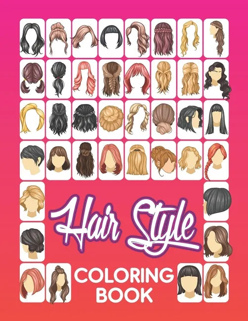 Hair Style Coloring Book: Beautiful Hair Styles to Color for Girls, Women, Teenagers & Adults - Paperback