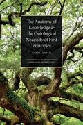The Anatomy of Knowledge and the Ontological Necessity of First Principles - Paperback