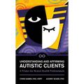 Understanding and Affirming Autistic Clients: A Primer for Mental Health Professionals - Hardcover
