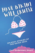 Have Bikini Will Cruise: Splashy Stories of the Seven Seas - Paperback